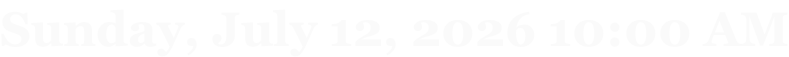Sunday, July 12, 2026 10:00 AM